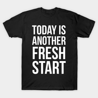 Today Is Another Fresh Start T-Shirt